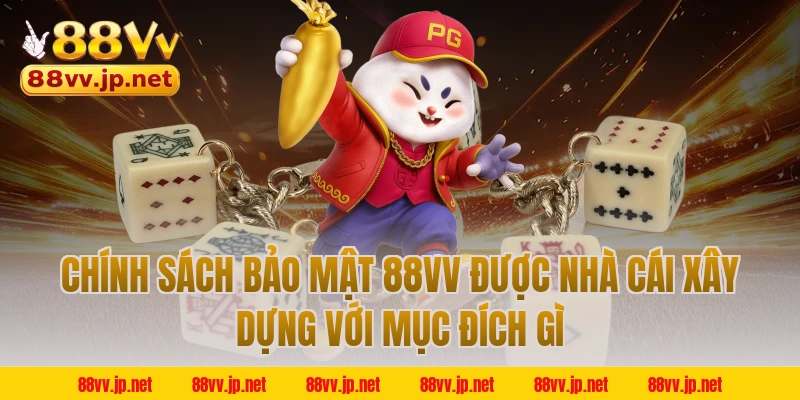Chính sách bảo mật 88VV được nhà cái xây dựng với mục đích gì